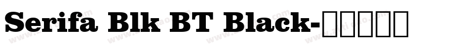 Serifa Blk BT Black字体转换